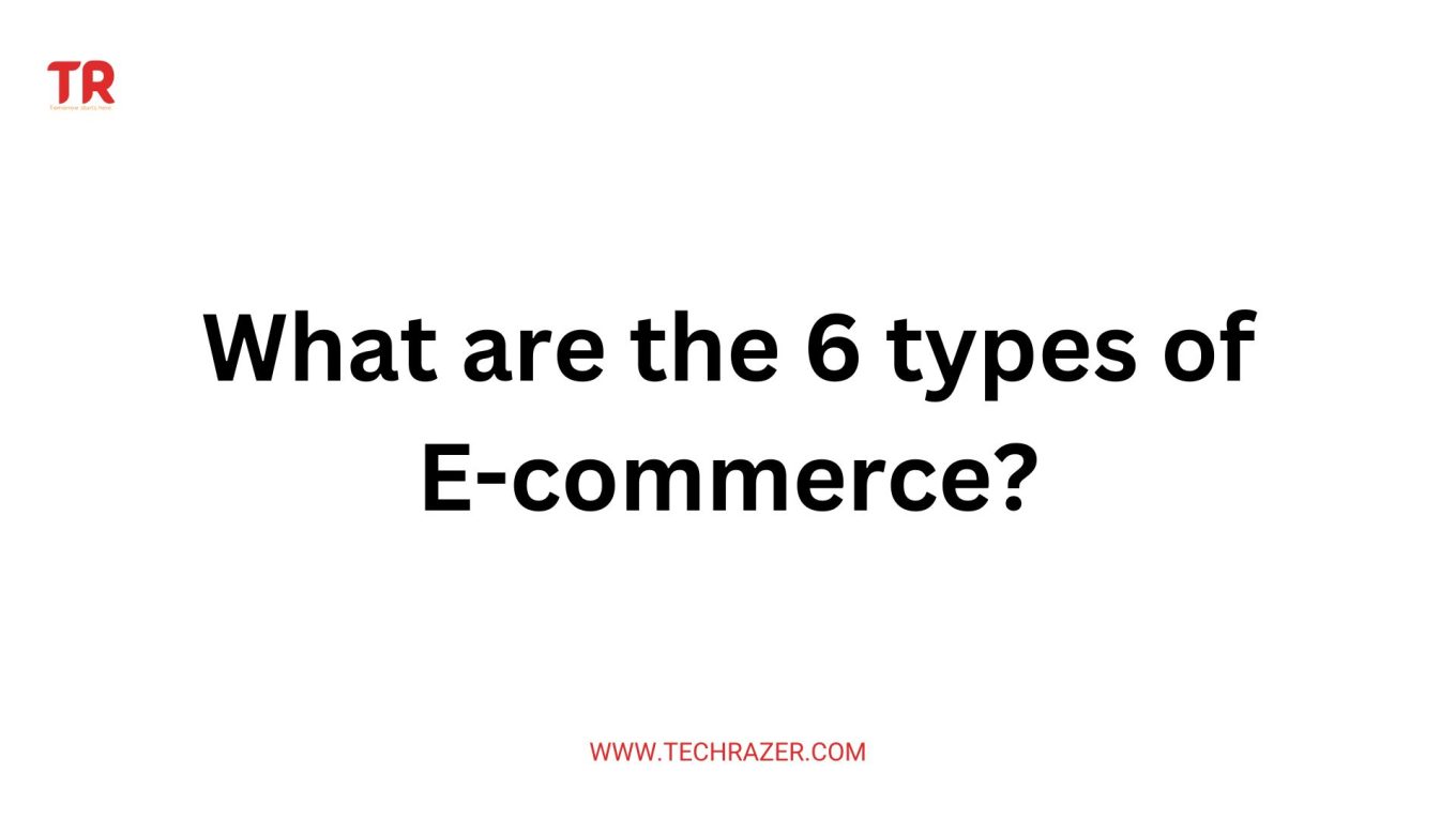 What are the 6 types of e-commerce?