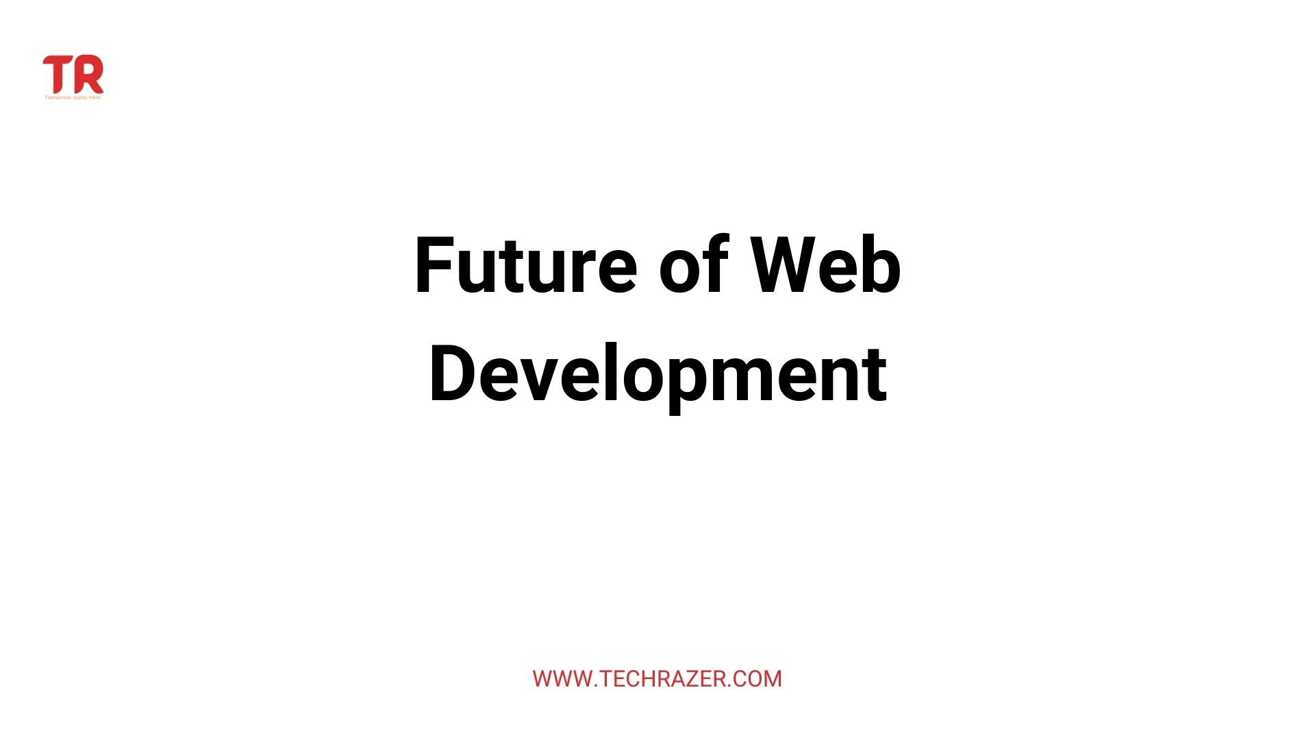 The Future Of Web Development: Emerging Trends And Techniques - TechRazer